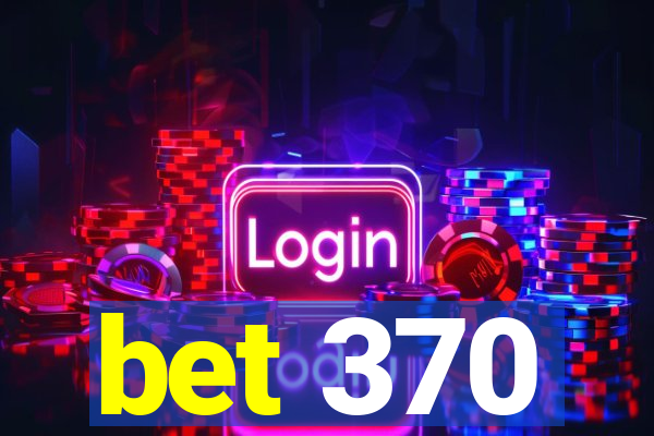 bet 370